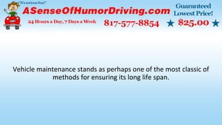 Vehicle maintenance stands as perhaps one of the most classic of
methods for ensuring its long life span.
 