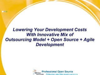 Lowering Your Development Costs With Innovative Mix of Outsourcing Model + Open Source + Agile Development 
