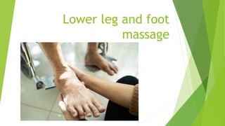 Lower leg and foot
massage
 