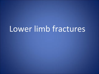 Lower limb fractures 
 