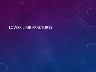 LOWER LIMB FRACTURES
 