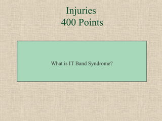 Injuries
    400 Points



What is IT Band Syndrome?
 
