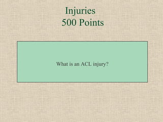 Injuries
  500 Points



What is an ACL injury?
 