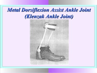 Metal Dorsiflexion Assist Ankle JointMetal Dorsiflexion Assist Ankle Joint
(Klenzak Ankle Joint)(Klenzak Ankle Joint)
 