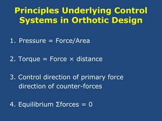 Principles Underlying Control
Systems in Orthotic Design
1. Pressure = Force/Area
2. Torque = Force × distance
3. Control ...