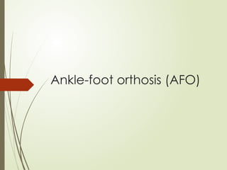 Ankle-foot orthosis (AFO)
 