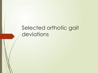 Selected orthotic gait
deviations
 
