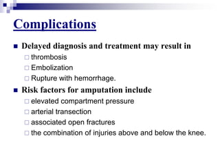 Complications<br />Delayed diagnosis and treatment may result in<br />thrombosis<br />Embolization<br />Rupture with hemor...