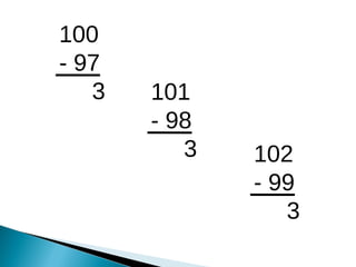 100 - 97 3 101 - 98 3 102 - 99 3 