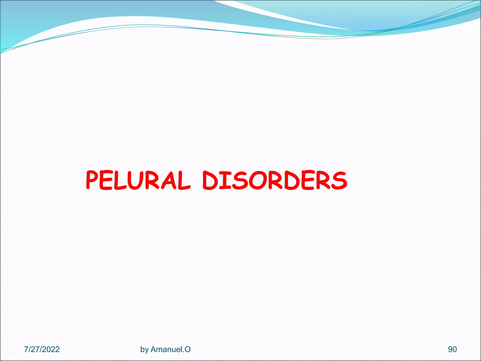 PELURAL DISORDERS
by Amanuel.O 90
7/27/2022
 