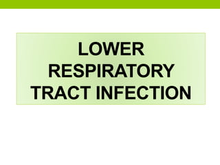 LOWER
RESPIRATORY
TRACT INFECTION
 