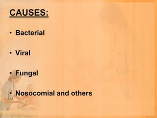 CAUSES:

• Bacterial

• Viral

• Fungal

• Nosocomial and others
 
