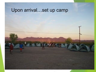 Upon arrival…set up camp
 