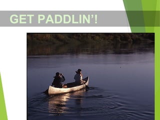 GET PADDLIN’!
 