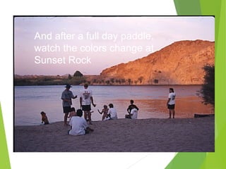 And after a full day paddle,
watch the colors change at
Sunset Rock
 