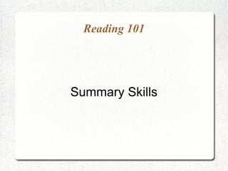 Reading 101




Summary Skills
 