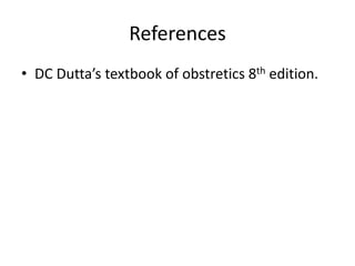 References
• DC Dutta’s textbook of obstretics 8th edition.
 