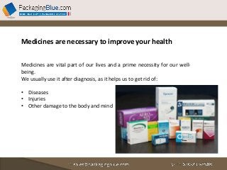 Medicines are necessary to improve your health
Medicines are vital part of our lives and a prime necessity for our well-
b...