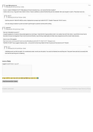 gcrg1@sbcglobal.net                                                                                                                                                       Reply
      February 29, 2012 at 4:50 am (Edit)

 Gazebo, Code #: W Model # S-5771 Manufacturer:Himark Industrial Corp., Ltd. Cannot find their location?
 I need a new canopy. Tag said it was made in China. I have no address or phone # where they can be contacted. Item was bought in Lowe”s. They have none now.


          Dino S                                                                                                                                                                Reply
          February 29, 2012 at 7:49 pm (Edit)

     Call this phone # 1-800-457-4652 to order a replacement canvass top model # S 577-1 Garden Treasures 10′x10′ Gazebo.

     I am also trying to replace my cover but haven’t got through to customer service at this writing.


      aziahh30                                                                                                                                                                  Reply
      February 29, 2012 at 4:23 pm (Edit)

 How can I decorate my gazebo?
 I bought a gazebo for my deck to help protect against sun and bugs. I have the kid’s huge sandbox under it, an outdoor bar and 4 bar chairs. I would like to know how to
 decorate it simply, but elegantly. It has to be kid and wind friendly. I was thinking maybe lights and fake vines wrapped around the inside metal structure…

 Here is a pic of the gazebo:
 http://www.lowes.com/lowes/lkn?action=productDetail&productId=225175-19407-S-577-1&lpage=none
 *EDITED TO SAY* if you suggest creeping vines…can you tell me how long it takes for them to grow and how best to do it? Thanks!


          Lin s                                                                                                                                                                 Reply
          February 29, 2012 at 8:55 pm (Edit)

     I definitely would use the tiny lights. For maintenance sake I would use silk plants. You would not believe how real they look. They even have cacti and succulents that
     look like the real thing and no watering.




Leave a Reply

Logged in as Mr.Green. Log out?




 Post Comment (Ctrl + Enter)




© Garden Lawnmower.                                                                                                     Proudly Powered by WordPress | Nest Theme by YChong
 