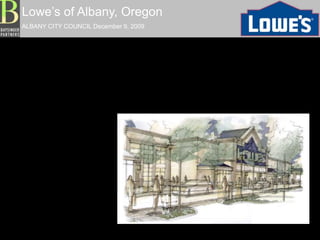 Lowe’s of Albany, Oregon
ALBANY CITY COUNCIL December 9, 2009
 