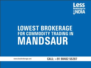 Lowest brokerage for commodity trading in Mandsaur