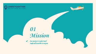 Mission
01
✔ Our mission is to make travel
simple and accessible to everyone
 