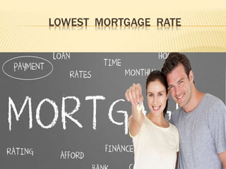 LOWEST MORTGAGE RATE
 