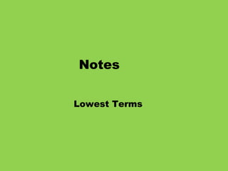 Notes  Lowest Terms  