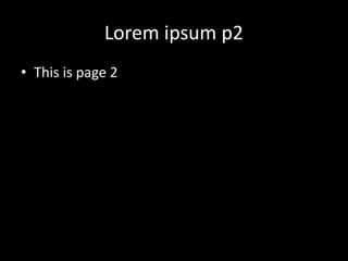 Lorem ipsum p2
• This is page 2
 