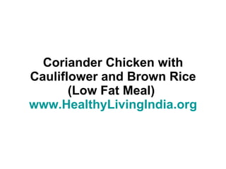 Coriander Chicken with Cauliflower and Brown Rice (Low Fat Meal)  www.HealthyLivingIndia.org 