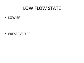 LOW FLOW STATE
• LOW EF
• PRESERVED EF
 