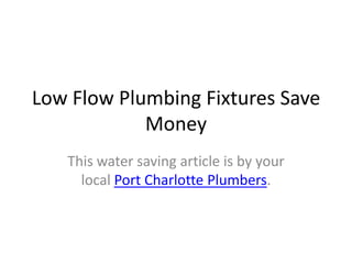 Low Flow Plumbing Fixtures Save Money This water saving article is by your local Port Charlotte Plumbers.  