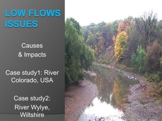 Causes
    & Impacts

Case study1: River
 Colorado, USA

  Case study2:
  River Wylye,
    Wiltshire
 