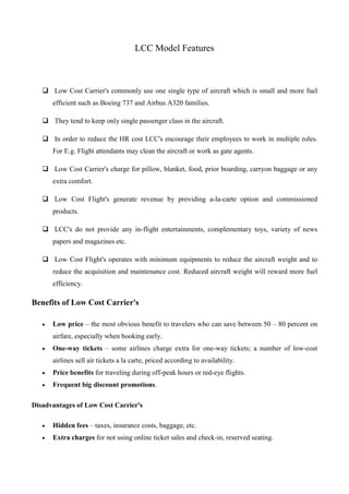 LCC Model Features
 Low Cost Carrier's commonly use one single type of aircraft which is small and more fuel
efficient su...