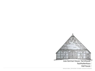 Low German house Farmhouse /
Fachhallenhaus /
Hall house /
Mostasim Billah | 0417012036 | Arch6303 | Domestic Architecture
 