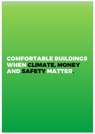 COMFORTABLE BUILDINGS
WHEN CLIMATE, MONEY
AND SAFETY MATTER.
 