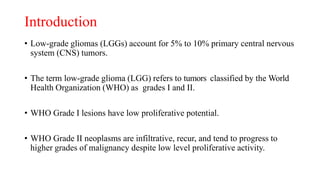 Low grade gliomas kiran | PPTX