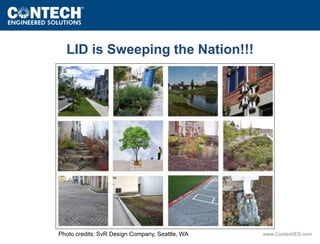 www.ContechES.com 
LID is Sweeping the Nation!!! 
Photo credits: SvR Design Company, Seattle, WA 
 