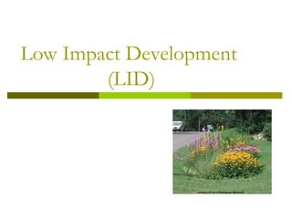 Low Impact Development
        (LID)
 