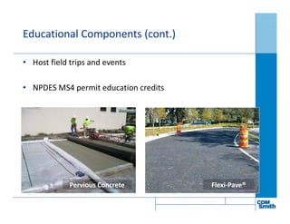 Educational Components (cont.)
• Host field trips and events
• NPDES MS4 permit education credits
Pervious Concrete Flexi-Pave®
 
