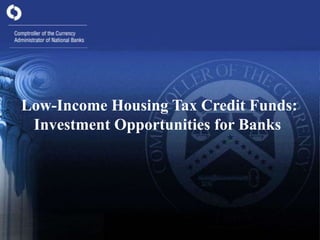 Low-Income Housing Tax Credit Funds:         Investment Opportunities for Banks 