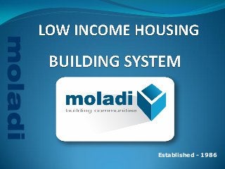 moladi 
LOW INCOME HOUSING 
Established - 1986 
moladi  