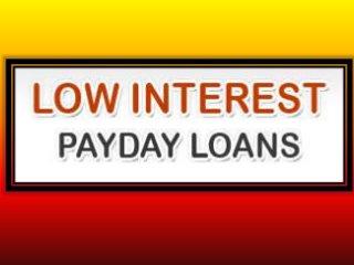 Low Interest Payday Loans: Easy And Quick Funding Aid For Working People 