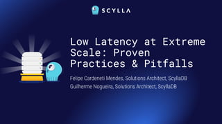Low Latency at Extreme
Scale: Proven
Practices & Pitfalls
Felipe Cardeneti Mendes, Solutions Architect, ScyllaDB
Guilherme Nogueira, Solutions Architect, ScyllaDB
 