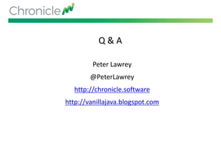 Q & A
Peter Lawrey
@PeterLawrey
http://chronicle.software
http://vanillajava.blogspot.com
 