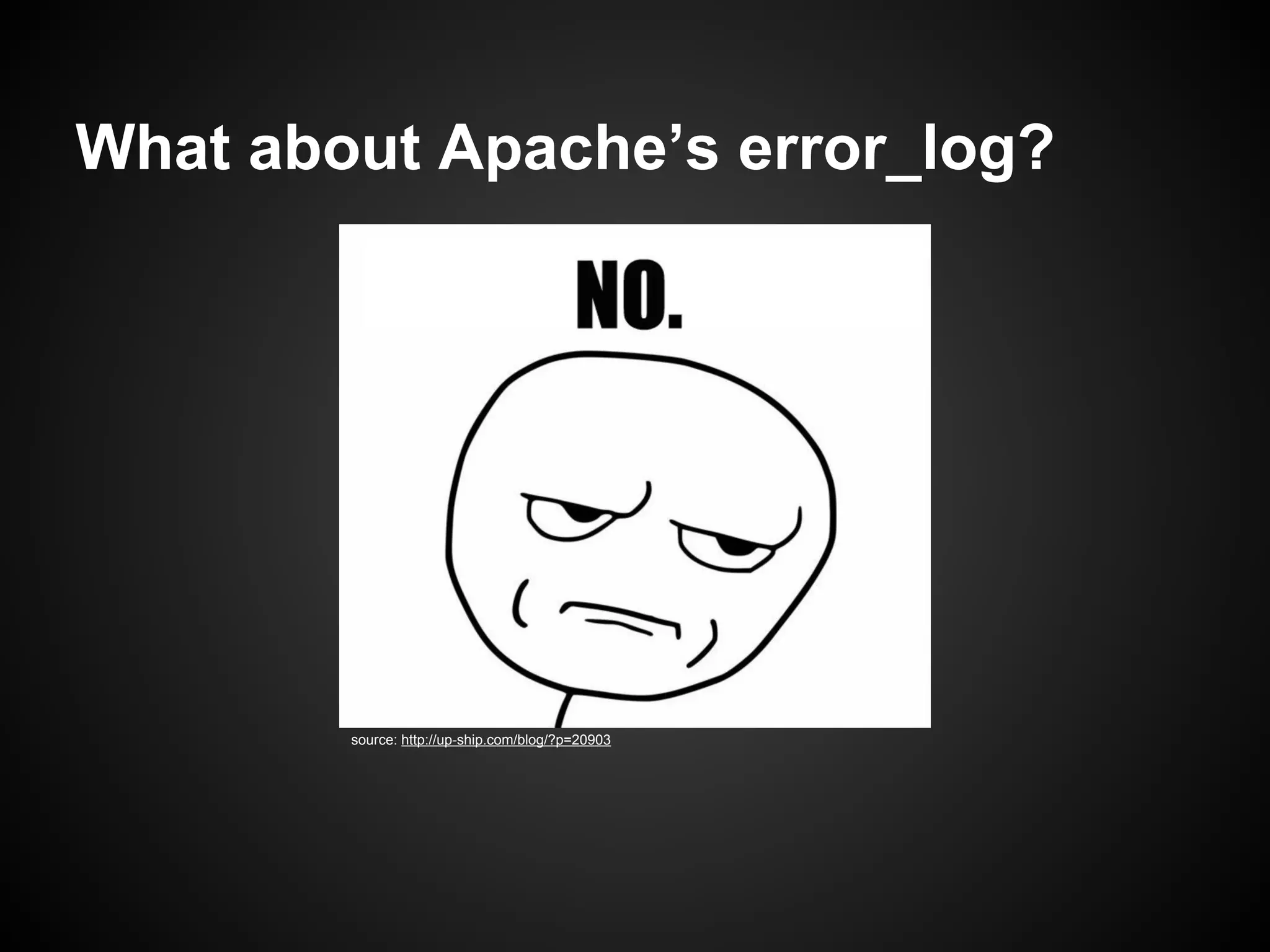 What about Apache’s error_log?

source: http://up-ship.com/blog/?p=20903

 