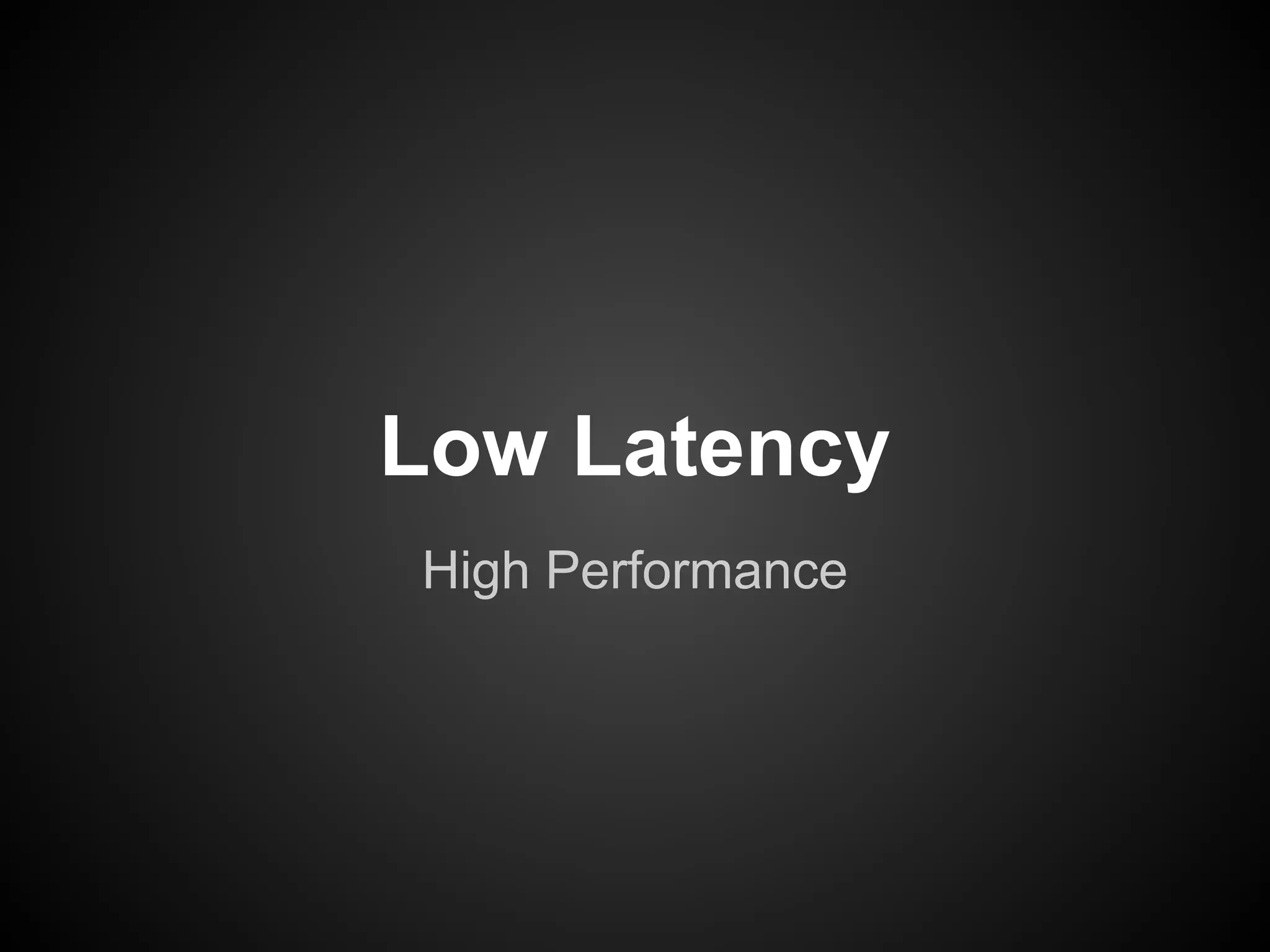 Low Latency
High Performance

 
