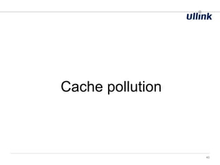 43
Cache pollution
 