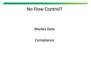 No Flow Control?
Market Data
Compliance
 