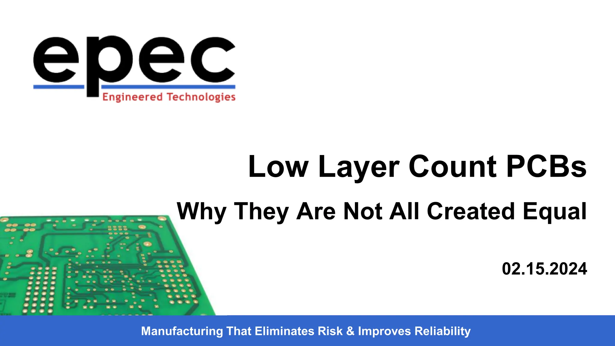 Manufacturing That Eliminates Risk & Improves Reliability
Low Layer Count PCBs
Why They Are Not All Created Equal
02.15.2024
 